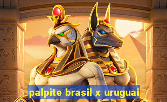 palpite brasil x uruguai